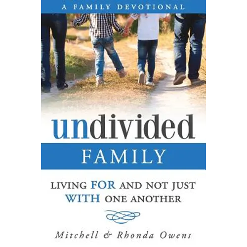 Undivided: A Family Devotional: Living FOR And Not Just WITH One Another