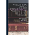 A Commentary, Critical, Experimental, and Practical, on the Old and New Testaments