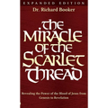 The Miracle of the Scarlet Thread Expanded Edition: Revealing the Power of the Blood of Jesus from Genesis to Revelation