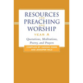 Resources for Preaching and Worship--Year a: Quotations, Meditations, Poetry, and Prayers