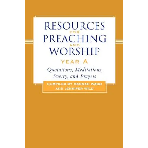 Resources for Preaching and Worship--Year a: Quotations, Meditations, Poetry, and Prayers