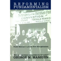 Reforming Fundamentalism: Fuller Seminary and the New Evangelicalism
