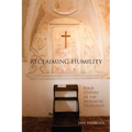 Reclaiming Humility: Four Studies in the Monastic Tradition Volume 255