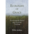 Ecologies of Grace: Environmental Ethics and Christian Theology