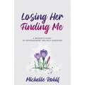 Losing Her, Finding Me: A Mother's Story of Estrangement and Self-Discovery
