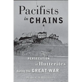 Pacifists in Chains: The Persecution of Hutterites During the Great War