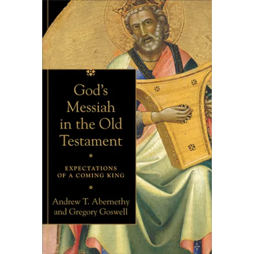God's Messiah in the Old Testament: Expectations of a Coming King