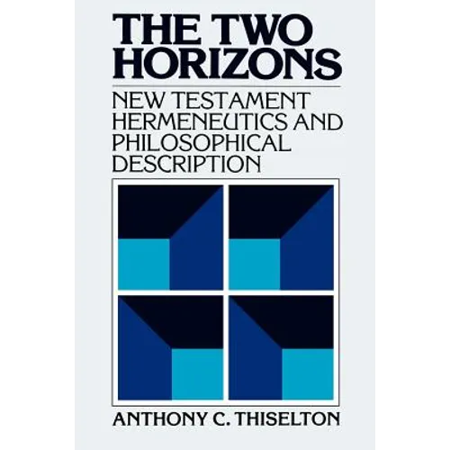 The Two Horizons: New Testament Hermeneutics and Philosophical Description with Special Reference to Heidegger, Bultmann, Gadamer, and Wittgenstein