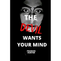The devil wants your mind: The devil wants me