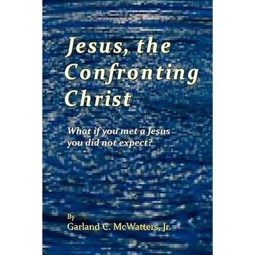 Jesus, the Confronting Christ: What if you met a Jesus you did not expect?