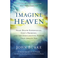 Imagine Heaven: Near-Death Experiences, God's Promises, and the Exhilarating Future That Awaits You