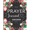 Prayer Journal: Prayer Journal Women 52 Week Scripture, Bible Devotional Study Guide & Workbook, Great Gift Idea, Beautiful Floral Glossy Cover, 8 x 1