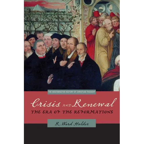 Crisis and Renewal: The Era of the Reformations