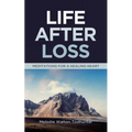 Life After Loss: Meditations for a Healing Heart