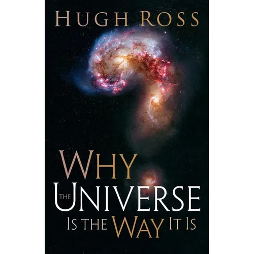 Why the Universe Is the Way It Is