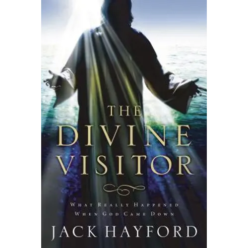 The Divine Visitor: What Really Happened When God Came Down