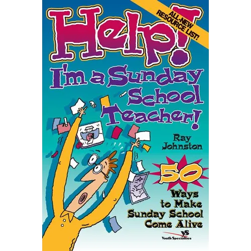 The Help! I'm a Sunday School Teacher: 50 Ways to Make Sunday School Come Alive