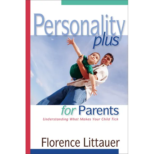 Personality Plus for Parents: Understanding What Makes Your Child Tick