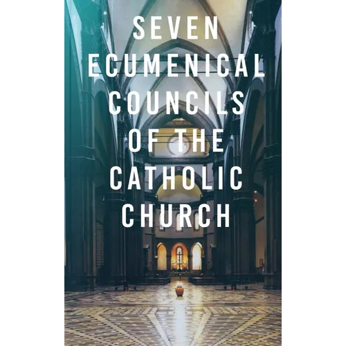 Seven Ecumenical Councils of the Catholic Church