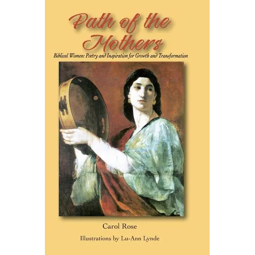 The Path of the Mothers: Biblical Women: Poetry and Inspiration for Growth and Transformation
