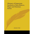 Glossary of Important Symbols in Their Hebrew, Pagan and Christian Forms