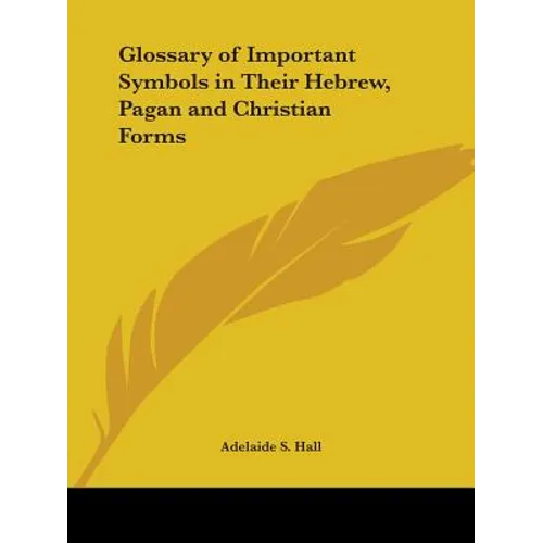Glossary of Important Symbols in Their Hebrew, Pagan and Christian Forms