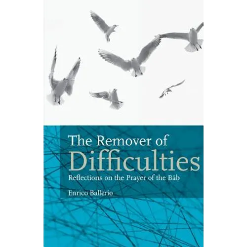 The Remover Of Difficulties: Reflections On The Prayer Of The Báb