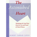 The Astonished Heart: Reclaiming the Good News from the Lost-and-Found of Church History