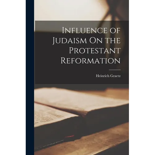 Influence of Judaism On the Protestant Reformation