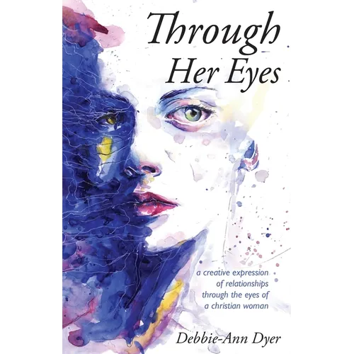 Through Her Eyes: A Creative Expression of Relationships Through the Eyes of a Christian Woman