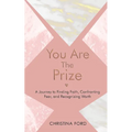 You Are The Prize: A Journey to Finding Faith, Confronting Fear, and Recognizing Worth