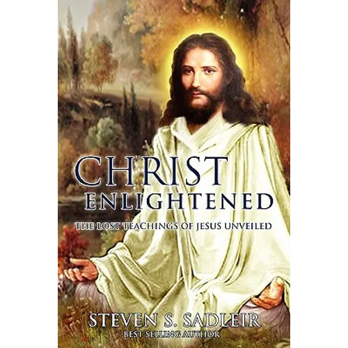 Christ Enlightened: The Lost Teachings of Jesus Unveiled