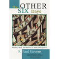 The Other Six Days: Vocation, Work, and Ministry in Biblical Perspective