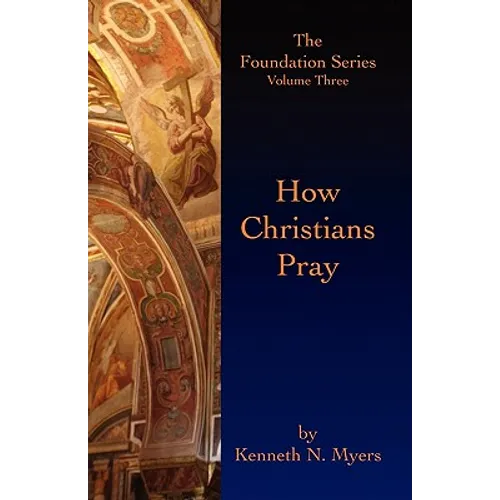How Christians Pray: The Foundation Series Volume Three