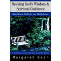 Seeking God's Wisdom & Spiritual Guidance: His Chosen Path for our Daily Lives