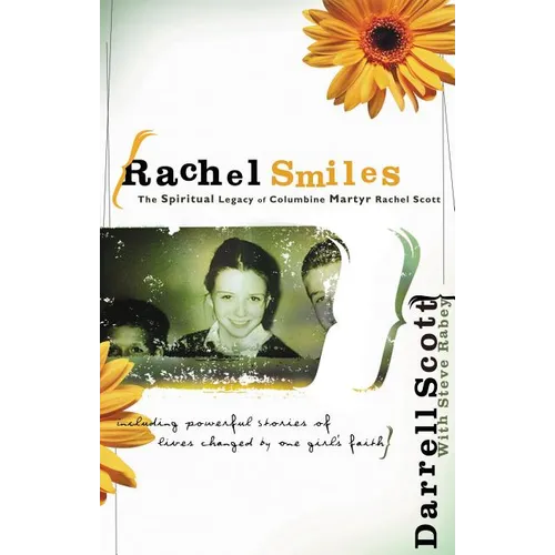 The Rachel Smiles: The Spiritual Legacy of Columbine Martyr Rachel Scott
