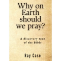 Why on Earth Should We Pray?