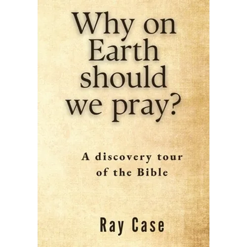 Why on Earth Should We Pray?