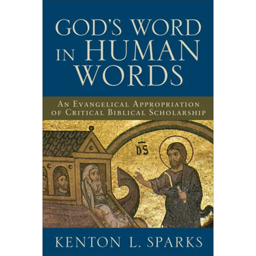 God's Word in Human Words: An Evangelical Appropriation of Critical Biblical Scholarship