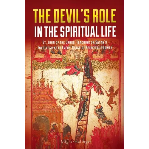 The Devil's Role in the Spiritual Life: St. John of the Cross' Teaching on Satan's Involvement in Every Stage of Spiritual Growth