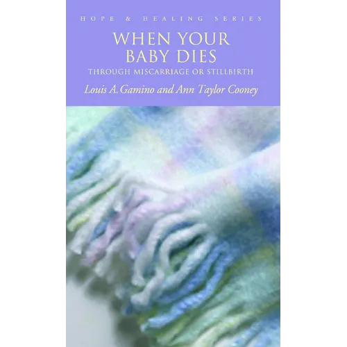 When Your Baby Dies: Through Miscarriage or Stillbirth