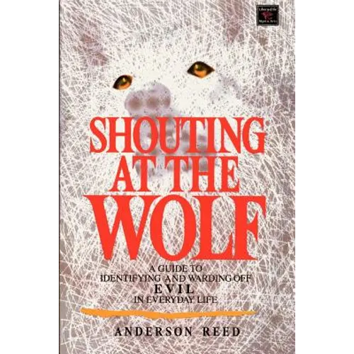Shouting at the Wolf: A Guide to Identifying and Warding Off Evil in Everyday Life