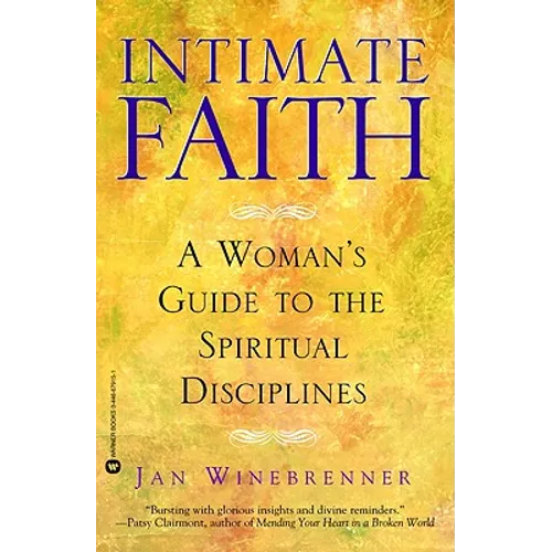 Intimate Faith: A Woman's Guide to the Spiritual Disciplines