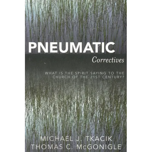 Pneumatic Correctives: What Is the Spirit Saying to the Church of the Twenty-First Century?