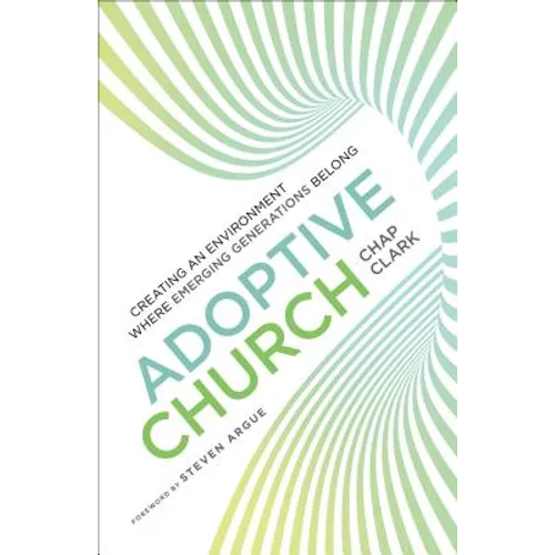 Adoptive Church: Creating an Environment Where Emerging Generations Belong