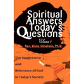 Spiritual Answers Today's Questions: The Importance and Relevance of God in Today's Society: Volume One