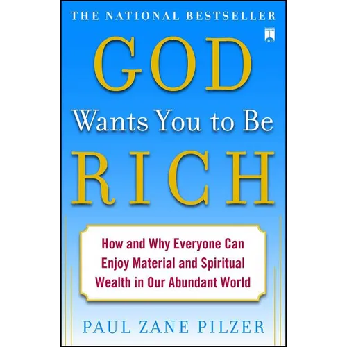 God Wants You to Be Rich: How and Why Everyone Can Enjoy Material and Spiritual Wealth in Our Abundant World