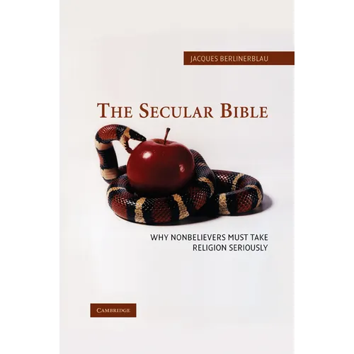 The Secular Bible: Why Nonbelievers Must Take Religion Seriously