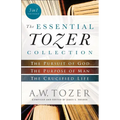 The Essential Tozer Collection: The Pursuit of God, the Purpose of Man, and the Crucified Life