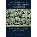 The Inspiration and Interpretation of Scripture: What the Early Church Can Teach Us